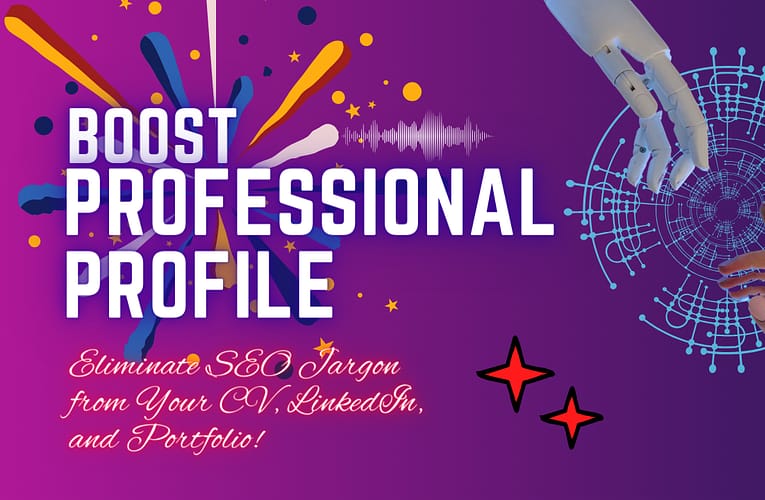 Boost Your Professional Profile: Eliminate SEO Jargon from Your CV, LinkedIn, and Portfolio!