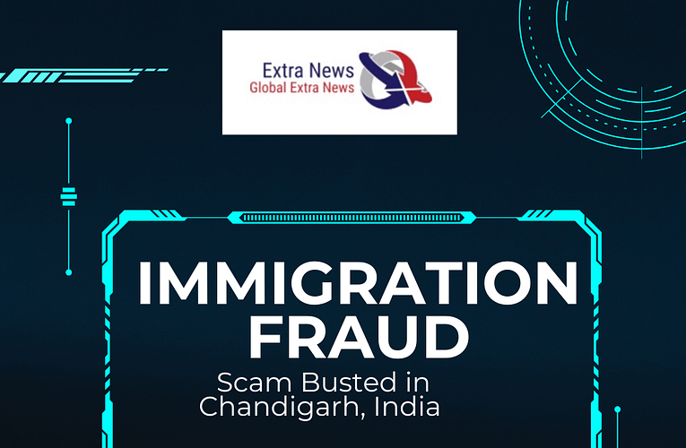 Be Aware from Immigration Fraud: Multi-Crore Immigration Scam Busted in Chandigarh, India