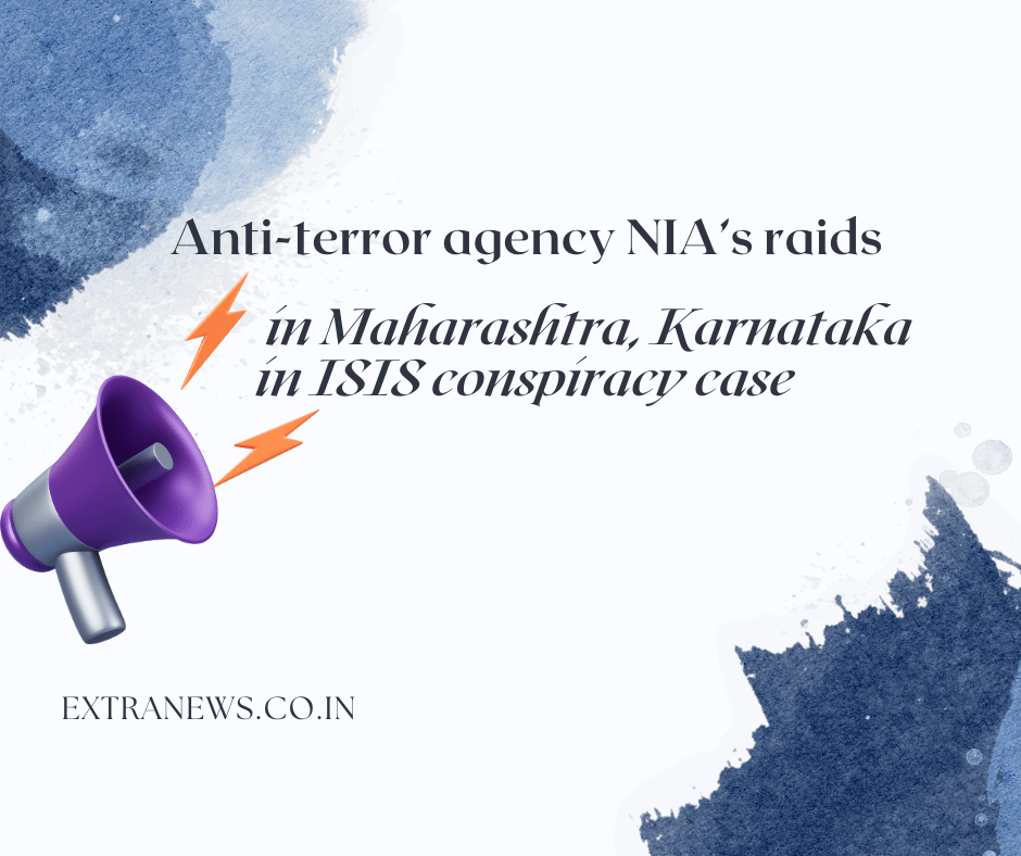 Anti-terror agency NIA’s raids in Maharashtra, Karnataka in ISIS conspiracy case